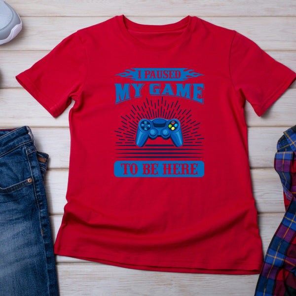 "I Paused My Game To Be Here" T-Shirt | Premium Gaming Tee