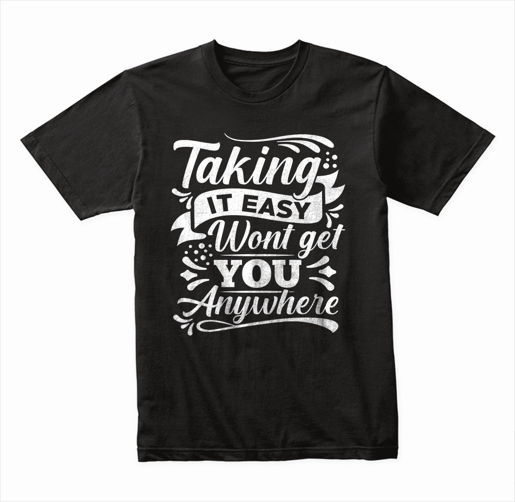 Motivational Unisex T-Shirt | Taking It Easy Won't Get You Anywhere