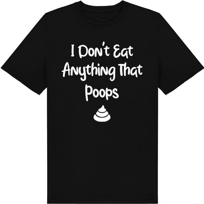 Shop the "I Don't Eat Anything That Poops" Unisex T-Shirt | Vegan Vibes Collection