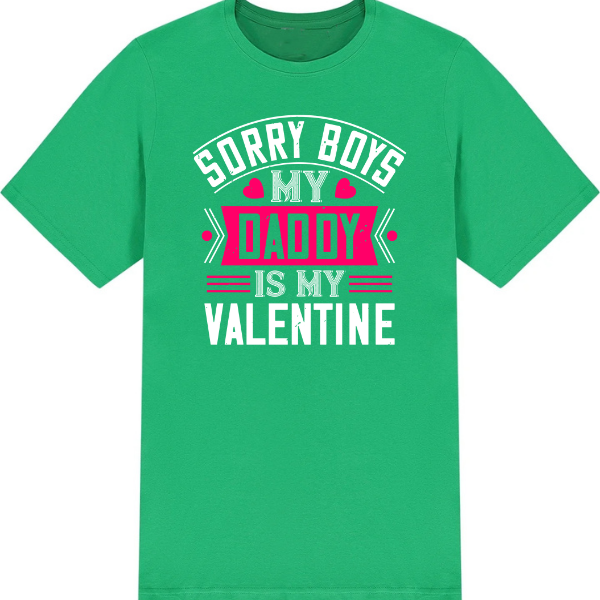 "Sorry Boys, My Daddy Is My Valentine" T-Shirt | Valentine's Day