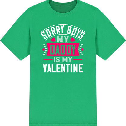 "Sorry Boys, My Daddy Is My Valentine" T-Shirt | Valentine's Day