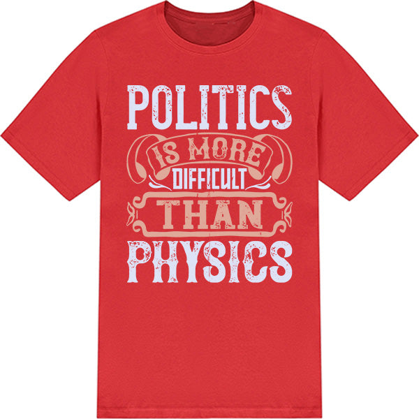 "Politics Is More Difficult Than Physics" T-Shirt | Unisex