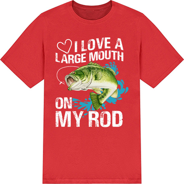 "I Love A Large Mouth On My Rod" T-Shirt | Fishing Lovers