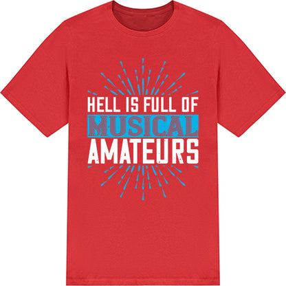 Unisex 'Hell Is Full Of Musical Amateurs' T-Shirt | Music Lovers