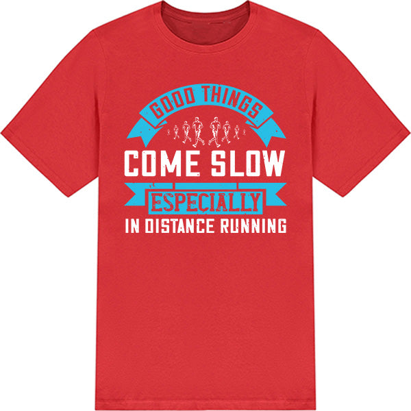 Good Things Come Slow T-Shirt | Unisex Runner's Edition