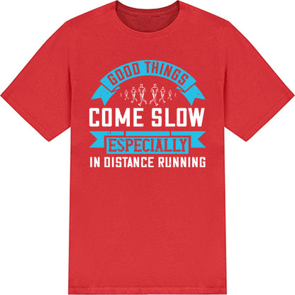 Good Things Come Slow T-Shirt | Unisex Runner's Edition