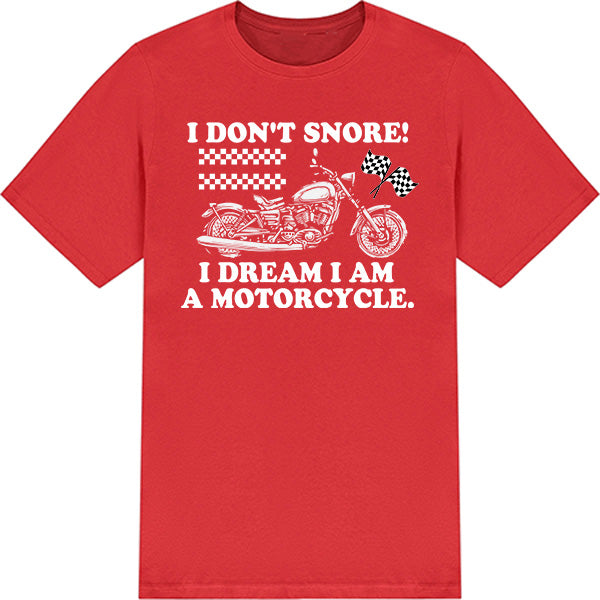 "I Don't Dream I Am A Motorcycle" T-Shirt - Unisex & Cool