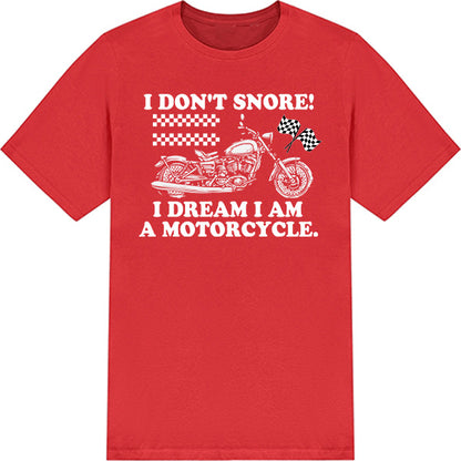 "I Don't Dream I Am A Motorcycle" T-Shirt - Unisex & Cool