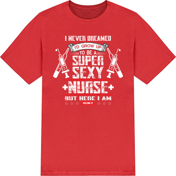 Super Sexy Nurse Unisex T-Shirt | Celebrate Nurse Pride