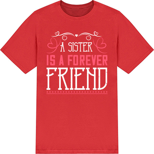 "A Sister Is A Forever Friend" T-Shirt | Ideal Sister Gift