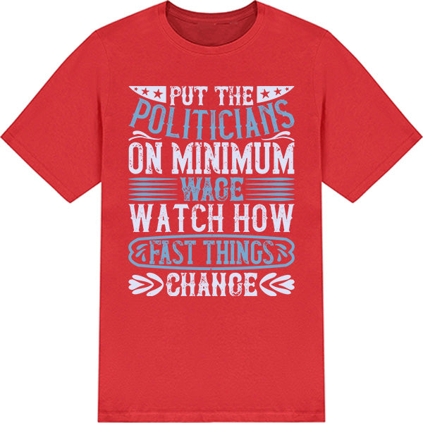 Put Politicians on Minimum Wage T-Shirt | Political Collection