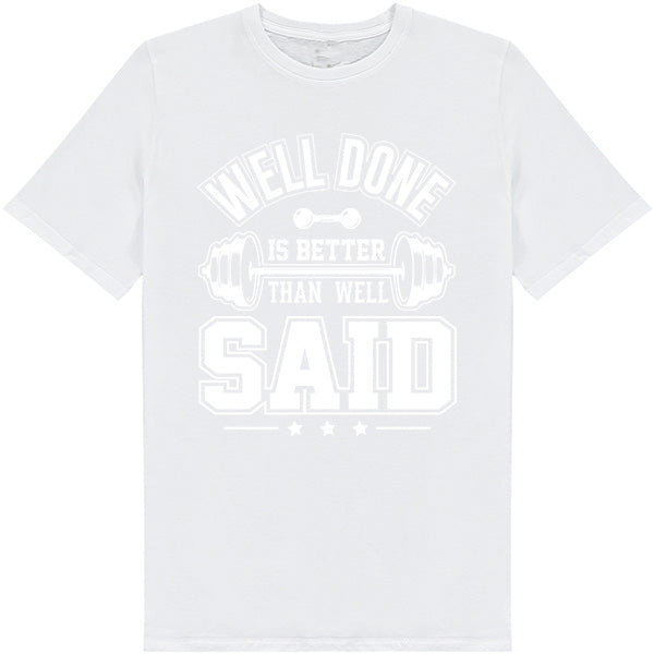 "Well Done Is Better Than Well Said" Unisex T-Shirt | Gym Essential