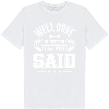 "Well Done Is Better Than Well Said" Unisex T-Shirt | Gym Essential