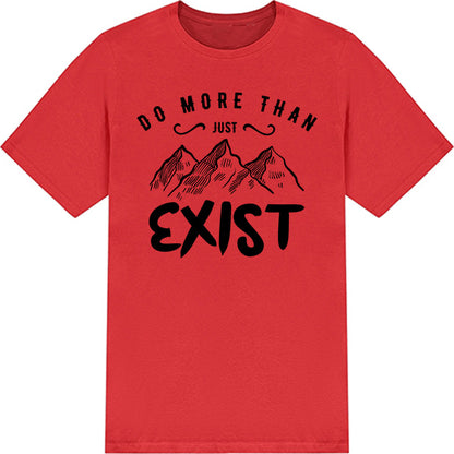 "Do More Than Just Exist" Unisex T-Shirt | Ideal for Camping