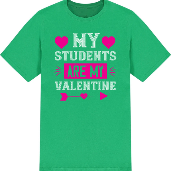 My Students Are My Valentine T-Shirt | Valentine's Day Special