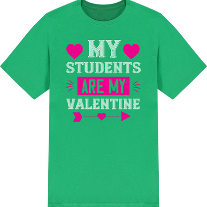 My Students Are My Valentine T-Shirt | Valentine's Day Special