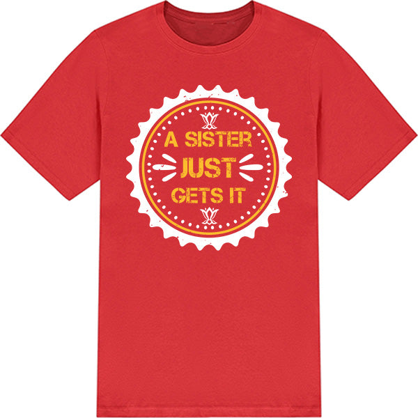 "Sister Just Gets It" Unisex T-Shirt | Perfect Sister Gift