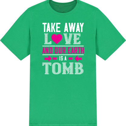 Valentine's Day Unisex T-Shirt | Take Away Love & Earth