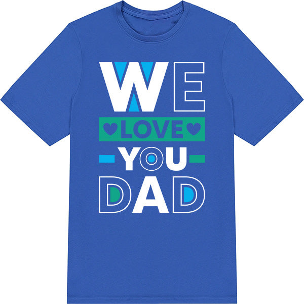 "We Love You Dad" Unisex T-Shirt | Dad's Favorites Collection