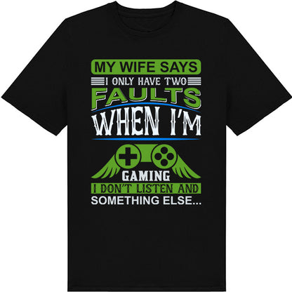 "My Wife Says I Have Two Faults" Unisex Gaming T-Shirt | Premium