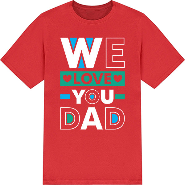 "We Love You Dad" Unisex T-Shirt | Dad's Favorites Collection