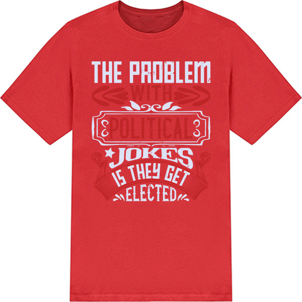 Political Jokes Get Elected T-Shirt | Bold Unisex Statement Tee