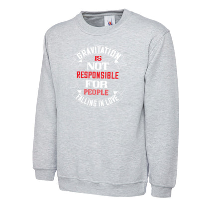 Gravitation Is Not Responsible  Unisex Sweatshirt | Valentine's Day Special