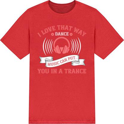 I Love That Way Dance Music T-Shirt | Unisex & Music Lovers