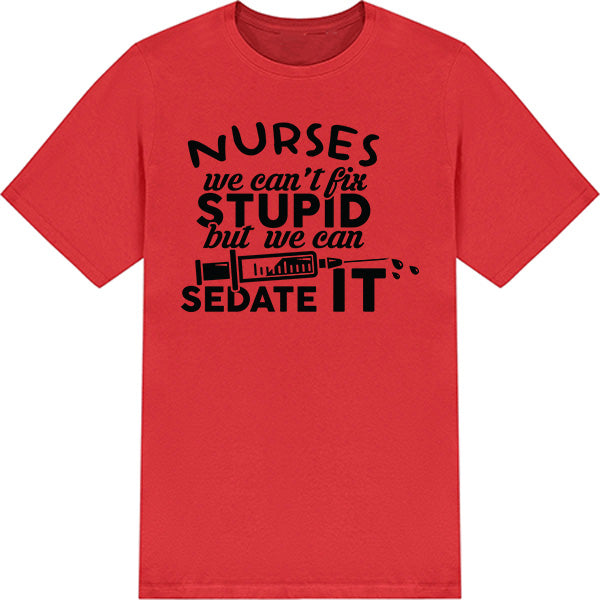 Nurses We Can't Fix Stupid T-Shirt | Unisex Nurse Pride Tee