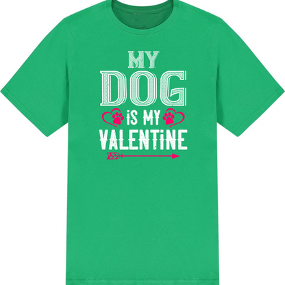 My Dog Is My Valentine T-Shirt | Valentine's Day Special