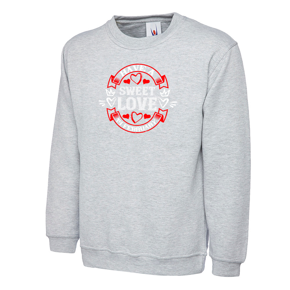 Have A Sweet Love 14 FEB  Unisex Sweatshirt | Valentine's Day Special