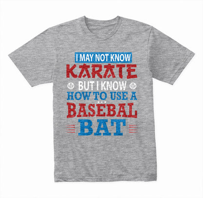 "I May Not Know Karate But I Know Baseball" T-Shirt | Unisex