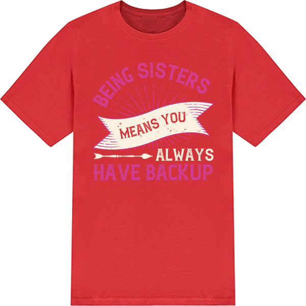 Being Sisters Means Backup T-Shirt | Premium Unisex Design