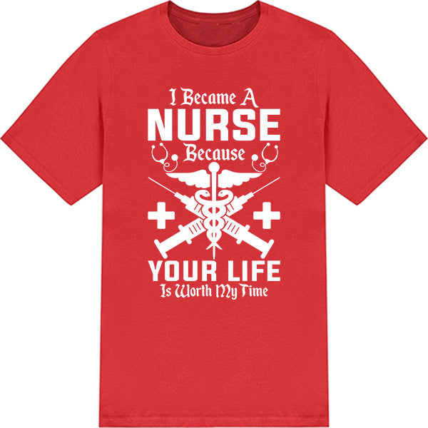 Nurse Pride Unisex T-Shirt | "Your Life Is Worth My Time"