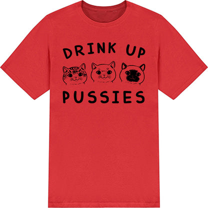 "Drink Up Pussies" Unisex T-Shirt | Exclusive Cat Collection