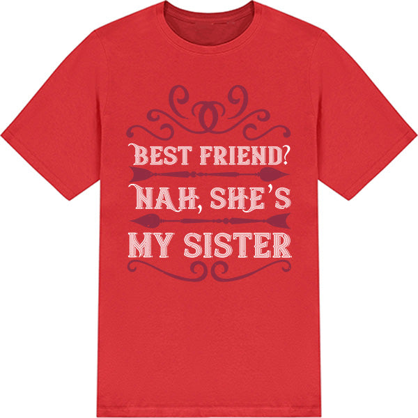 "Best Friend? Nah, She’s My Sister" T-Shirt | Perfect Gift