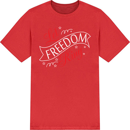 "Let Freedom Ring" Unisex T-Shirt | Ideal for July 4th