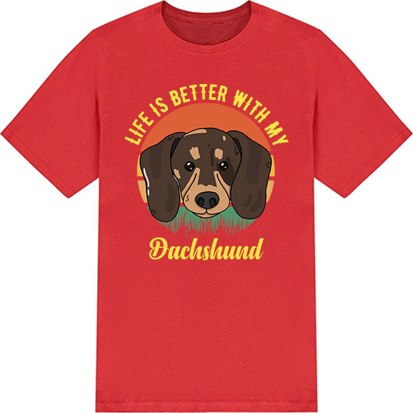 Life Is Better With My Dachshund T-Shirt - Dog Lovers' Favorite