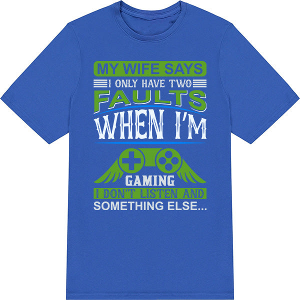 "My Wife Says I Have Two Faults" Unisex Gaming T-Shirt | Premium