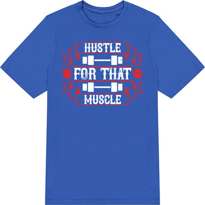 Hustle For That Muscle Unisex T-Shirt | Fitness Collection