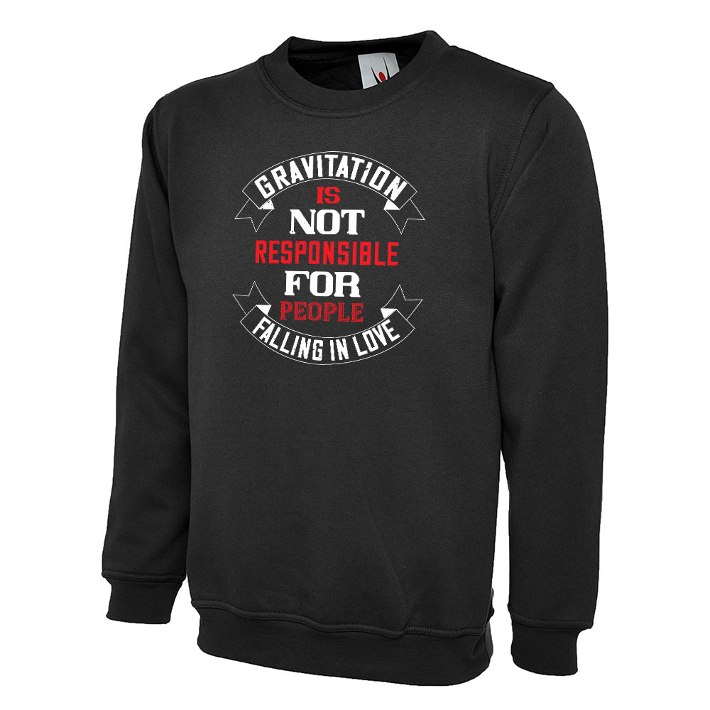 Gravitation Is Not Responsible  Unisex Sweatshirt | Valentine's Day Special