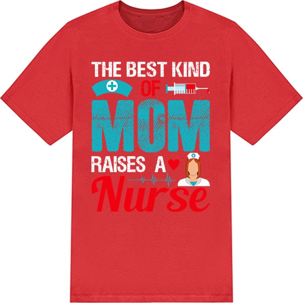 Best Mom Raises Nurse T-Shirt | Celebrate Nurse Pride