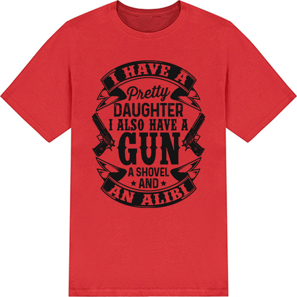 Shop "I Have A Pretty Daughter, A Gun, A Shovel, And An Alibi" Unisex T-Shirt | Dad's Favorites Collection