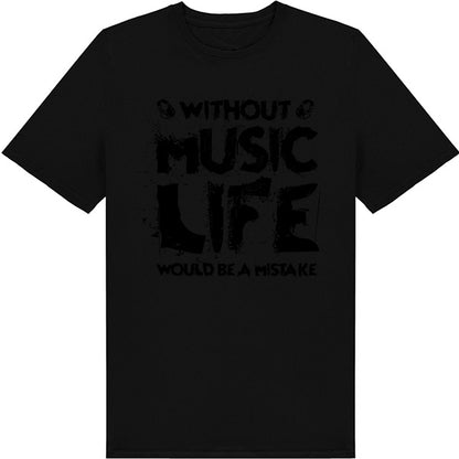 Without Music Life Would Be A Mistake V3 T-Shirt - Unisex