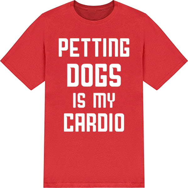 Petting Dogs Is My Cardio T-Shirt - Perfect for Dog Lovers