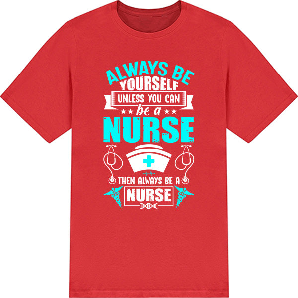 Unisex Nurse Pride T-Shirt | Always Be Yourself Design