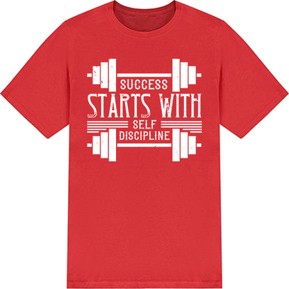 Success Starts With Self Discipline T-Shirt | Fitness Focus