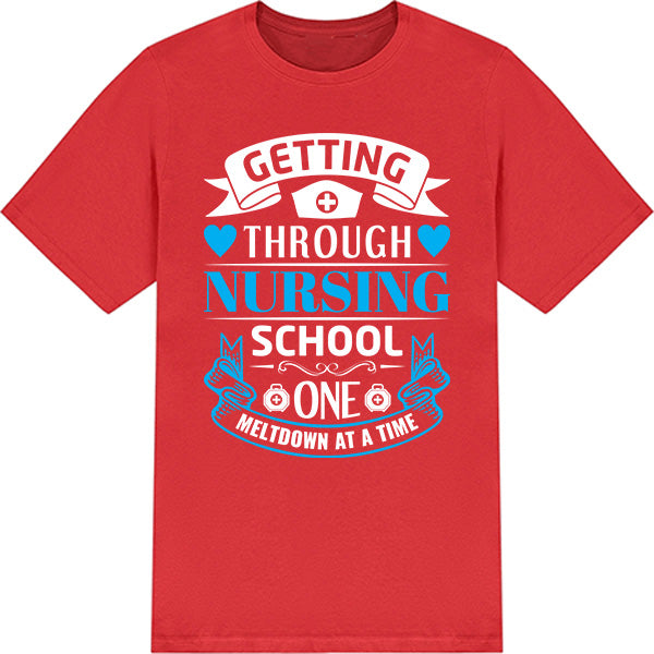 Getting Through Nursing School T-Shirt | Nurse Pride Collection