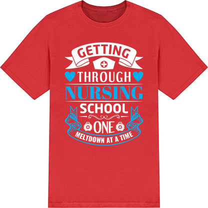 Getting Through Nursing School T-Shirt | Nurse Pride Collection