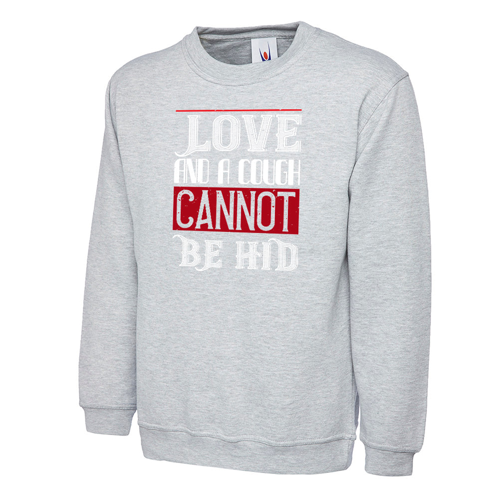 Love And A Cough Cannot Be Hid  Unisex Sweatshirt | Valentine's Day Special